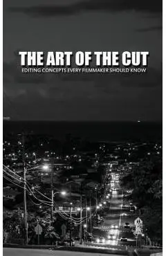The Art of the Cut: Editing Concepts Every Filmmaker Should Know - Greg Keast