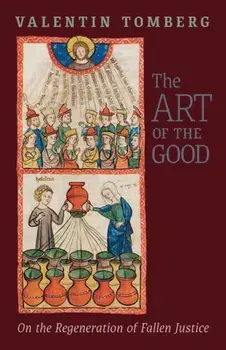 The Art of the Good: On the Regeneration of Fallen Justice, Paperback/Valentin Tomberg