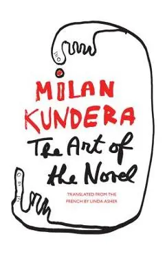 The Art of the Novel - Milan Kundera