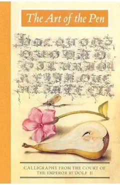 The Art of the Pen: Calligraphy from the Court of the Emperor Rudolf II - Lee Hendrix