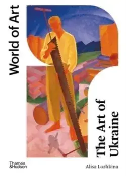 The Art of Ukraine, Paperback/Alisa Lozhkina