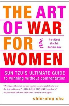 The Art of War for Women: Sun Tzu's Ultimate Guide to Winning Without Confrontation - Chin-ning Chu