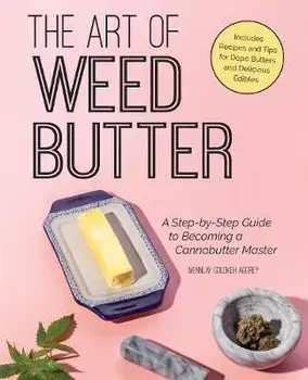 The Art of Weed Butter: A Step-By-Step Guide to Becoming a Cannabutter Master, Paperback/Mennlay Golokeh Aggrey