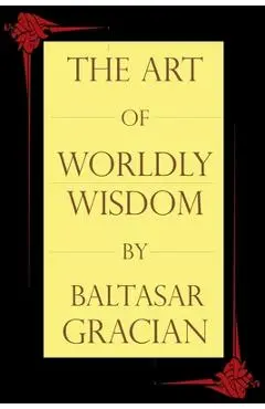 The Art of Worldly Wisdom - Baltasar Gracian