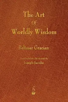 The Art of Worldly Wisdom, Paperback/Baltasar Gracian
