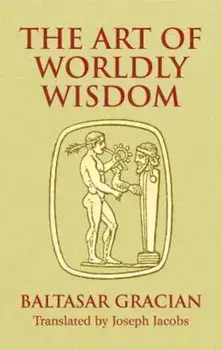 The Art of Worldly Wisdom, Paperback/Baltasar Gracian