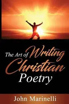 The Art of Writing Christian Poetry, Paperback/John Marinelli