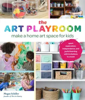 The Art Playroom. Make a home art space for kids; Spark exploration, independence, and joyful learning with invitations to create, Paperback/Megan Schiller