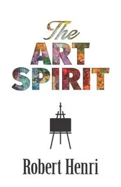The Art Spirit - Robert Henri