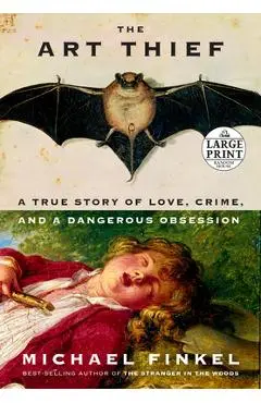 The Art Thief: A True Story of Love, Crime, and a Dangerous Obsession - Michael Finkel