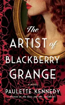 The Artist of Blackberry Grange. A Novel, Paperback/Paulette Kennedy