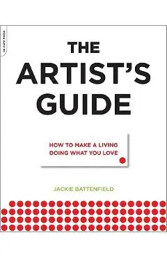 The Artist's Guide: How to Make a Living Doing What You Love - Jackie Battenfield