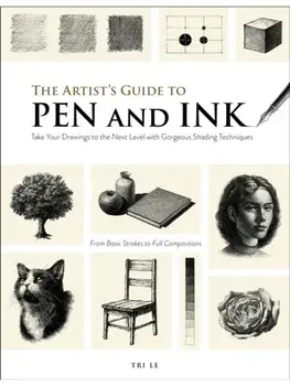 The Artist's Guide to Pen and Ink. Take Your Drawings to the Next Level with Gorgeous Shading Techniques, Paperback/Tri Le