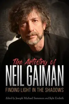 The Artistry of Neil Gaiman: Finding Light in the Shadows, Paperback/Joseph Michael Sommers