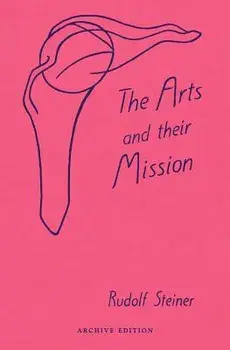 The Arts and Their Mission. New ed, Paperback/Rudolf Steiner