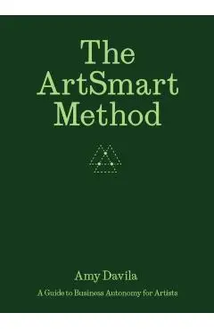 The Artsmart Method: A Guide to Business Autonomy for Artists - Ananda Pellerin