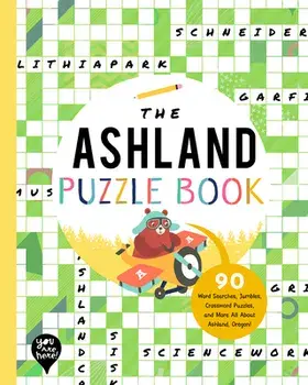 The Ashland Puzzle Book: 90 Word Searches, Jumbles, Crossword Puzzles, and More All about Ashland, Oregon!, Paperback/***