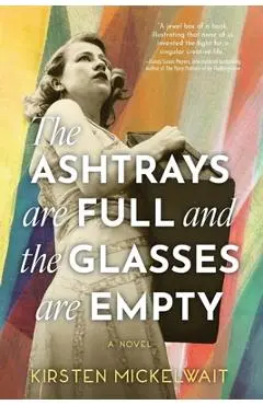 The Ashtrays Are Full and the Glasses Are Empty - Kirsten Mickelwait