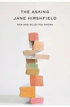 The Asking: New and Selected Poems - Jane Hirshfield