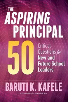 The Aspiring Principal 50: Critical Questions for New and Future School Leaders, Paperback/Baruti K. Kafele