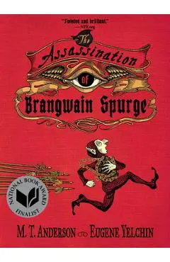 The Assassination of Brangwain Spurge - M. T. Anderson