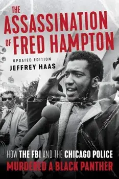 The Assassination of Fred Hampton: How the FBI and the Chicago Police Murdered a Black Panther, Paperback/Jeffrey Haas