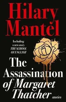 The Assassination of Margaret Thatcher, Paperback/Hilary Mantel