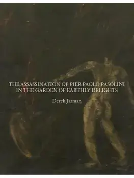 The Assassination of Pier Paolo Pasolini in the Garden of Earthly Delights, Paperback/Derek Jarman
