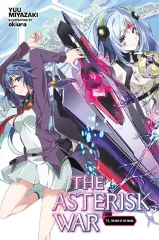 The Asterisk War, Vol. 11 (Light Novel): The Way of the Sword, Paperback/Yuu Miyazaki