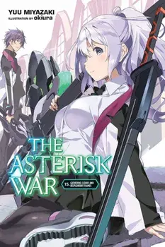 The Asterisk War, Vol. 15 (Light Novel): Gathering Clouds and Resplendent Flames, Paperback/Yuu Miyazaki