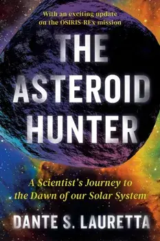 The Asteroid Hunter. A Scientist's Journey to the Dawn of our Solar System, Paperback/Dante Lauretta