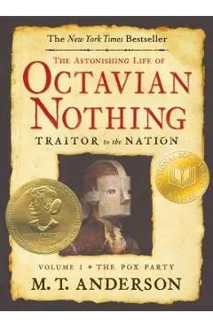 The Astonishing Life of Octavian Nothing, Traitor to the Nation, Volume I: The Pox Party - M. T. Anderson