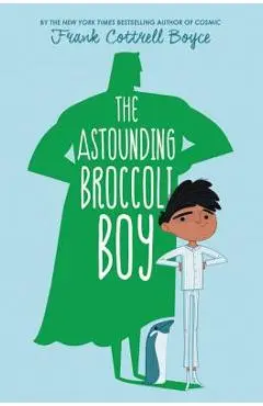 The Astounding Broccoli Boy - Frank Cottrell Boyce