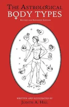 The Astrological Body Types: Face, Form and Expression, Paperback/Judith A. Hill