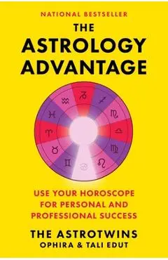The Astrology Advantage: Use Your Horoscope for Personal and Professional Success - Ophira Edut