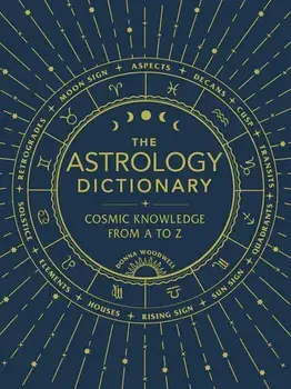 The Astrology Dictionary: Cosmic Knowledge from A to Z, Hardcover/Donna Woodwell