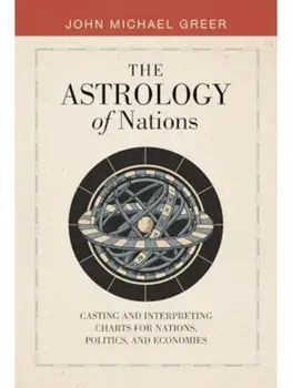 The Astrology of Nations. Casting and Interpreting Charts for Nations, Politics, and Economies, Hardback/John Michael Greer
