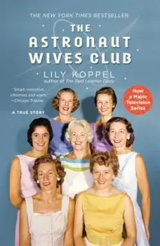 The Astronaut Wives Club: A True Story, Paperback/Lily Koppel