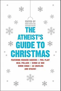 The Atheist's Guide to Christmas, Paperback/Robin Harvie