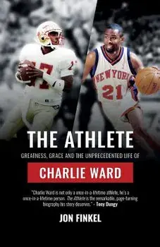 The Athlete: Greatness, Grace and the Unprecedented Life of Charlie Ward, Paperback/Jon Finkel