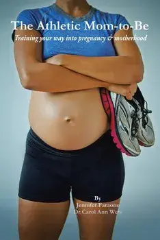 The Athletic Mom-To-Be: Training Your Way Into Pregnancy and Motherhood, Paperback/Jennifer Faraone