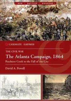 The Atlanta Campaign, 1864. Peach Tree Creek to the Fall of the City, Paperback/David A. Powell
