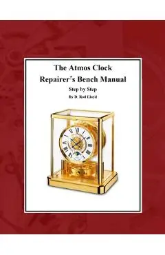 The Atmos Clock Repairer's Bench Manual - D. Rod Lloyd