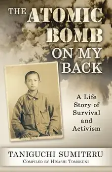 The Atomic Bomb on My Back: A Life Story of Survival and Activism, Paperback/Sumiteru Taniguchi