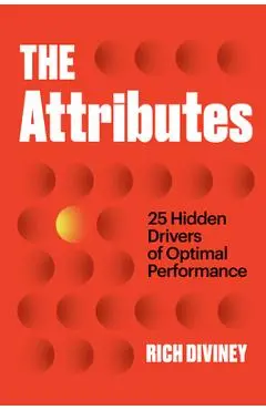 The Attributes: 25 Hidden Drivers of Optimal Performance - Rich Diviney
