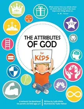 The Attributes of God for Kids: A Devotional for Parents and Kids Ages 4-11., Paperback/Lydia White
