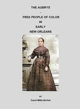 The Aubrys - Free People of Color in Early New Orleans, Hardcover/Carol Mills-Nichol