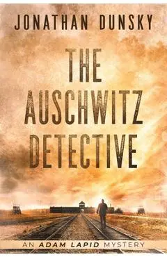 The Auschwitz Detective - Jonathan Dunsky