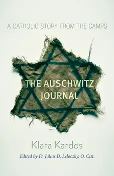 The Auschwitz Journal: A Catholic Story from the Camps, Paperback/Klara Kardos