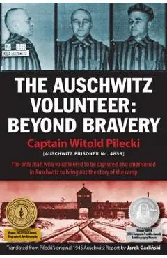 The Auschwitz Volunteer: Beyond Bravery - Witold Pilecki